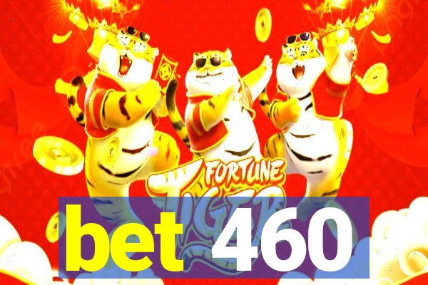 bet 460